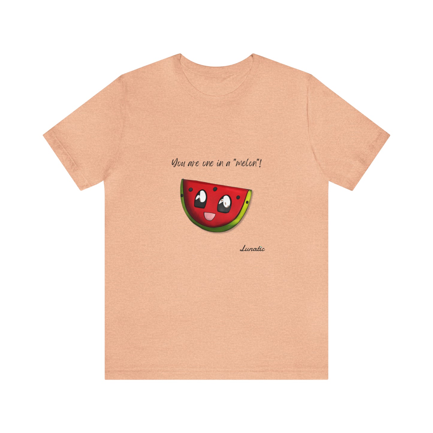 "You are one in a melon" Unisex T-Shirt